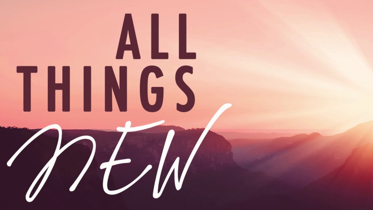 All Things Become New